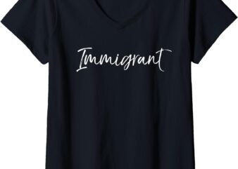 Womens Immigration Support Quote for Women Cute Gift Immigrant V-Neck T-Shirt