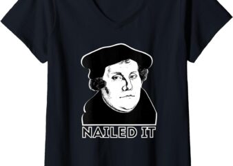 Womens Martin Luther Nailed It Reformed Theology V-Neck T-Shirt