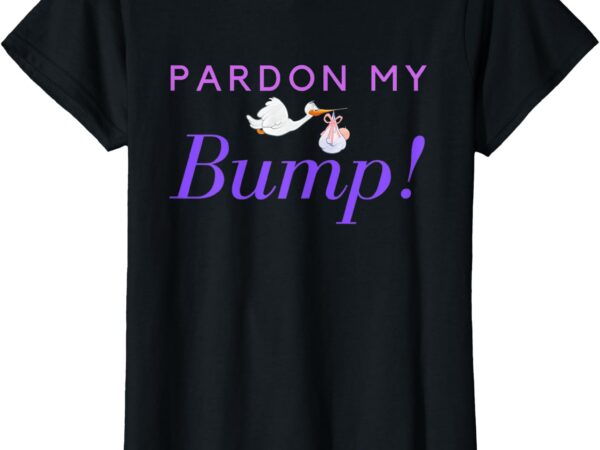 Womens pardon my bump new mom baby bump t-shirt t-shirt