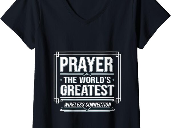 Womens prayer the world’s greatest wireless connection —– v-neck t-shirt