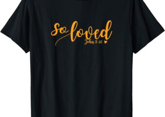 Womens So Loved John 3 16 gold script T-Shirt