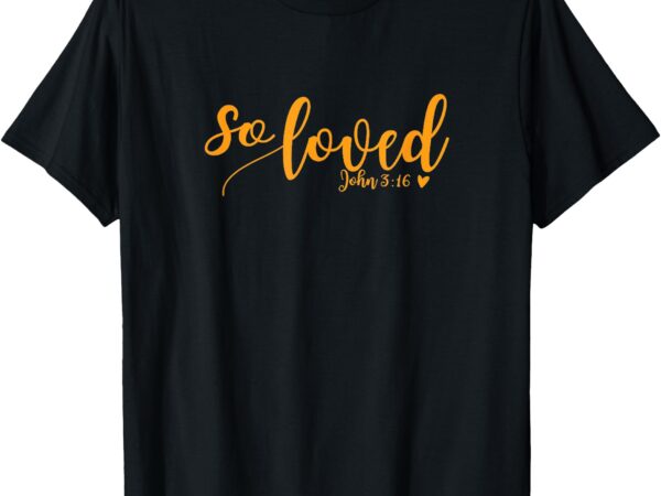 Womens so loved john 3 16 gold script t-shirt