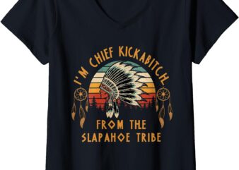 Womens Vintage I’m Chief Kickabitch From The Slapahoe Tribe V-Neck T-Shirt