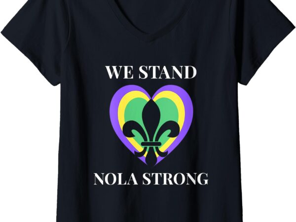 Womens we stand nola strong new orleans v-neck t-shirt