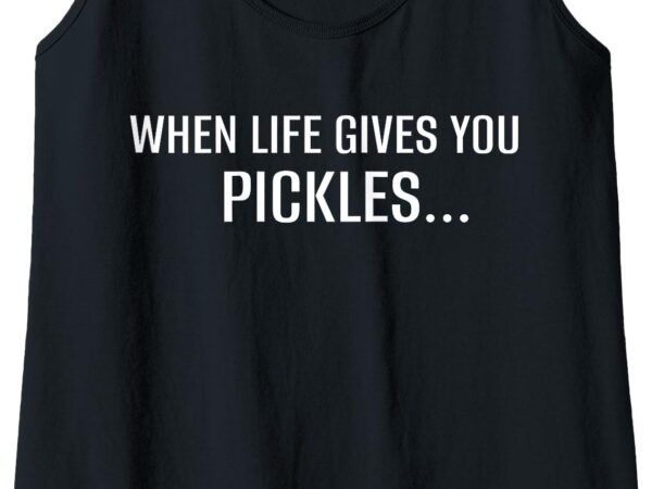 Womens when life gives you pickles hit them hard! funny pickleball tank top t shirt design for sale