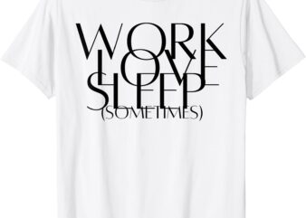 Work Love Sleep Sometimes Hustle Mom Hard Working Mom Boss T-Shirt