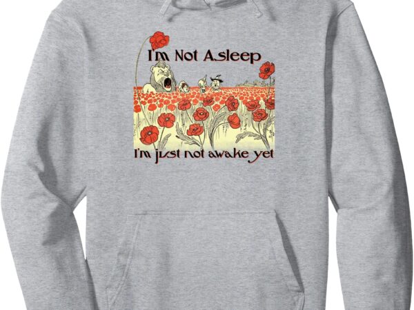 Yawn i’m not asleep wizard of oz pullover hoodie t shirt design template