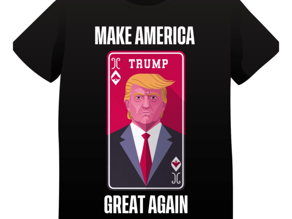 Trump card – make america great again – t-shirt design