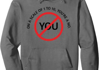 You’re A No Pullover Hoodie