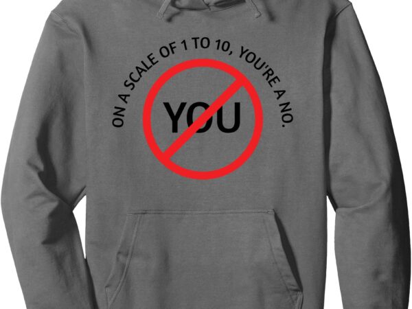 You’re a no pullover hoodie t shirt design template