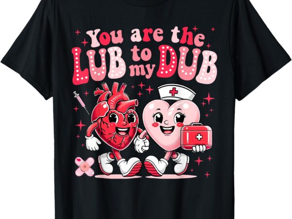 Youre the lube to my dub cvicu nurse valentine cardiac nurse t-shirt