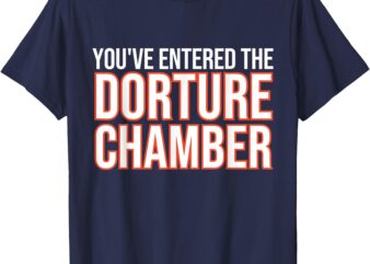 Youve Entered the Dorture Chamber T-Shirt