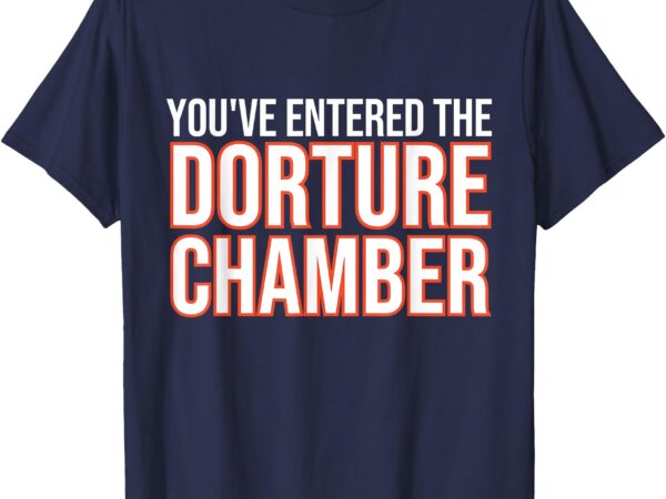 Youve entered the dorture chamber t-shirt