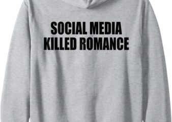 Zip Hoodie social media killed romance