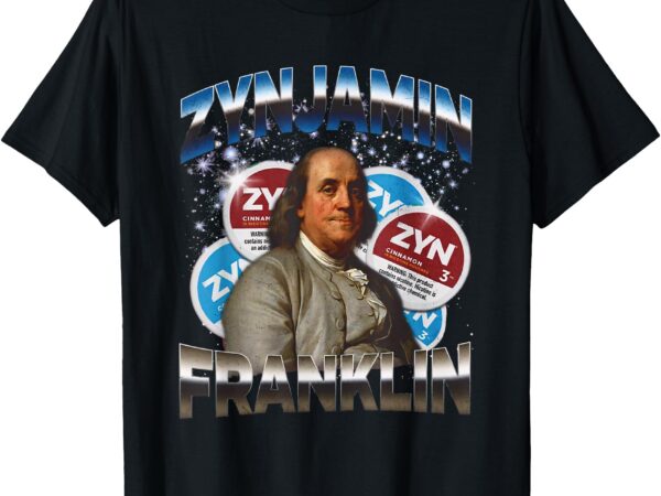 Zynjamin franklin funny american meme zyn meme t-shirt