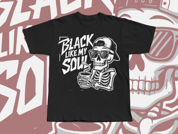 Black like my soul coffee skeleton drinking t shirt template