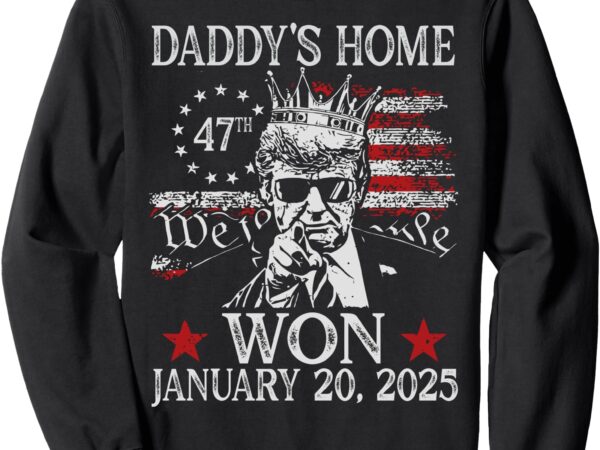 Daddys home sweatshirt inauguration day 2025 sweatshirt