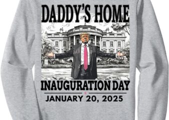 daddys home sweatshirt trump – trump inauguration day 2025 Sweatshirt