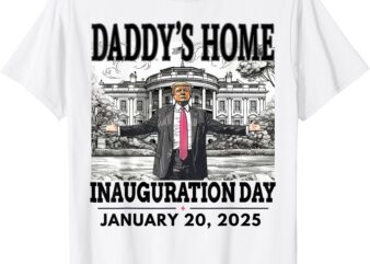 daddy’s home trump shirt – trump inauguration shirt 2025 T-Shirt