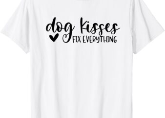 dog kisses fix everything T-Shirt