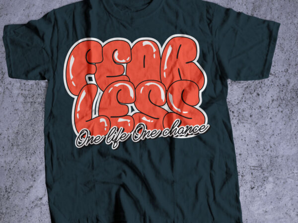 Fearless one life one chance t shirt graphic design