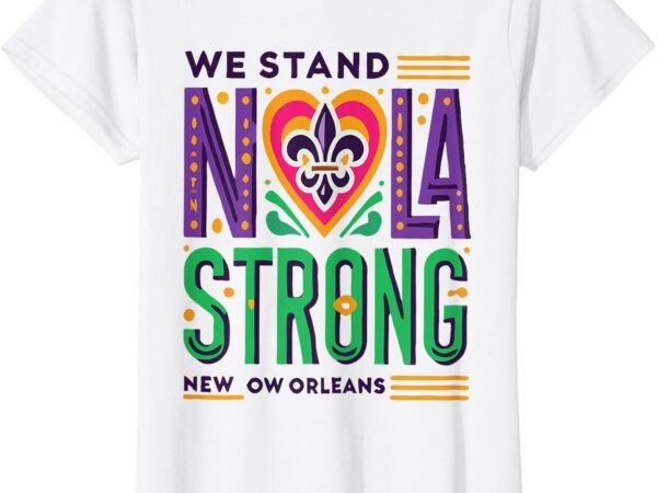 Funny louisiana culture t vintag we stand nola strong appare t-shirt