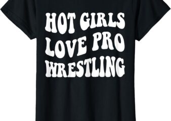 funny hot girls love pro wrestling T-Shirt