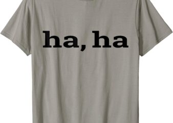 ha, ha T-Shirt