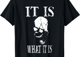 it is what it is skull T-Shirt