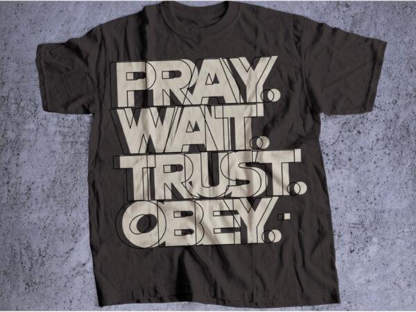 Pray wait trust obey t shirt illustration