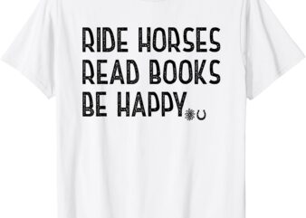 ride horses read books be happy T-Shirt