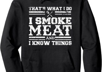 that’s what i do i smoke meat and i know things Pullover Hoodie