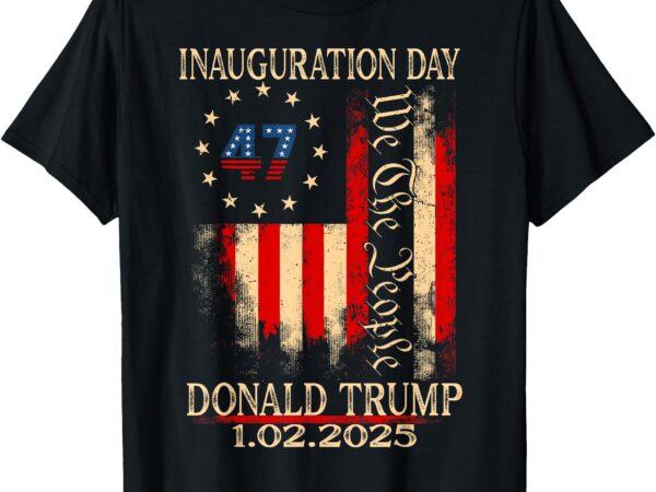 Trump inauguration day 2025 president donald trump 47th 2025 t-shirt