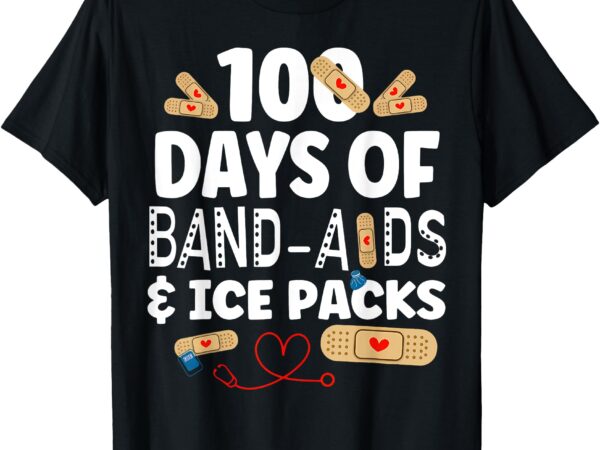 100 days band aids & ice packs nurse 100 days of school t-shirt