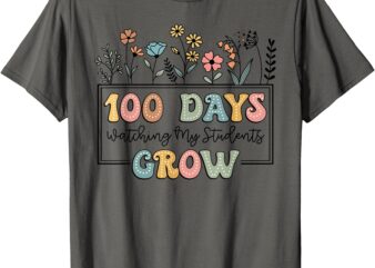 100 Days Watching My Students Grow Teacher 100 Days School T-Shirt