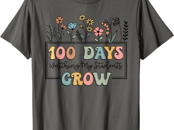 100 days watching my students grow teacher 100 days school t-shirt