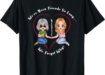 2 Besties We have been friends so long… we forgot why! T-Shirt