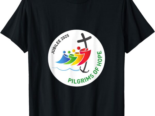 2025 jubilee of the catholic church – pilgrims of hope t-shirt