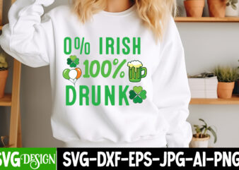 0% Irish 100% Drunk T-Shirt Design, 0% Irish 100% Drunk SVG Design,St. Patrick’s Day SVG, Lucky SVG, Shamrock SVG, Irish SVG, St. Patrick’s