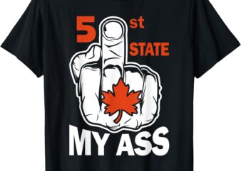 51st state my ast middlefinger funny canada flag patriotic t-shirt