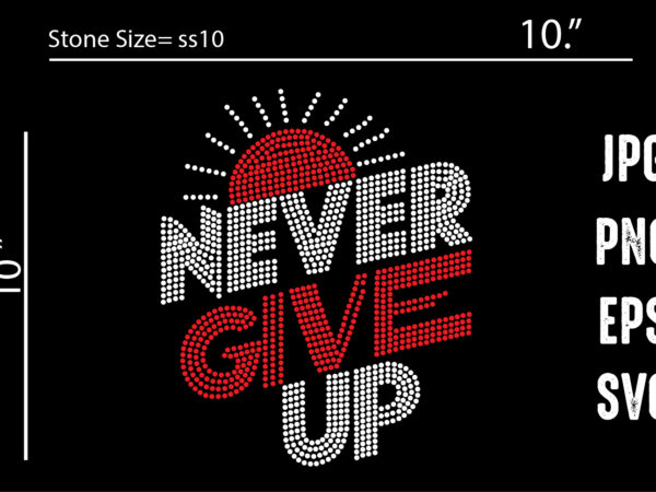 Never give up rhinestone T shirt vector artwork