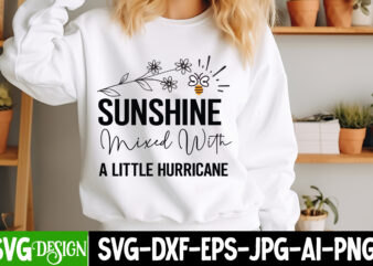 Sunshine Mixed With A Little Hurricane t-shirt design, Sarcastic Bundle,Sarcastic SVG,Sarcastic SVG Bundle,Sarcastic Sublimation PNG, Funny