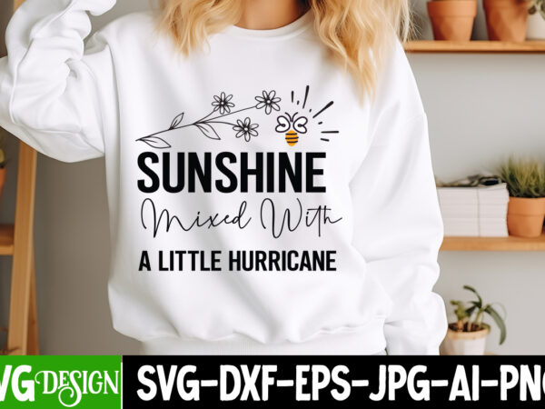 Sunshine mixed with a little hurricane t-shirt design, sarcastic bundle,sarcastic svg,sarcastic svg bundle,sarcastic sublimation png, funny