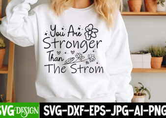 You Are Stronger Than the Strom t-shirt design, Sarcastic SVG Bundle,Sarcastic Quotes,Sarcastic Sublimation Bundle,Sarcasm SVG,Sarcastic Bun