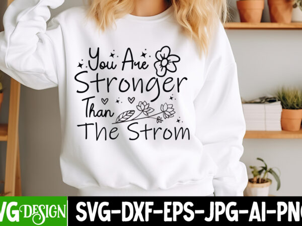 You are stronger than the strom t-shirt design, sarcastic svg bundle,sarcastic quotes,sarcastic sublimation bundle,sarcasm svg,sarcastic bun