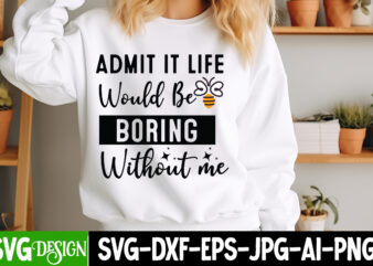 Admit it Life Would Be Boring Without MeSarcastic SVG Bundle,Sarcastic Quotes,Sarcastic Sublimation Bundle,Sarcasm SVG,Sarcastic Bundle,Sarc