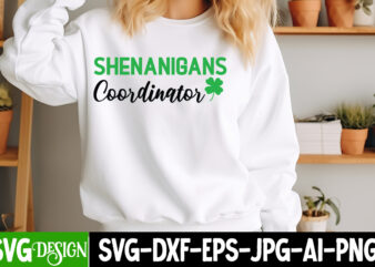 Shenanigans Coordinator T-Shirt Design, St. Patrick’s Day SVG, St. Patrick’s Day SVG Bundle, St. Patrick’s Day Quotes, Happy St. Patrick’s