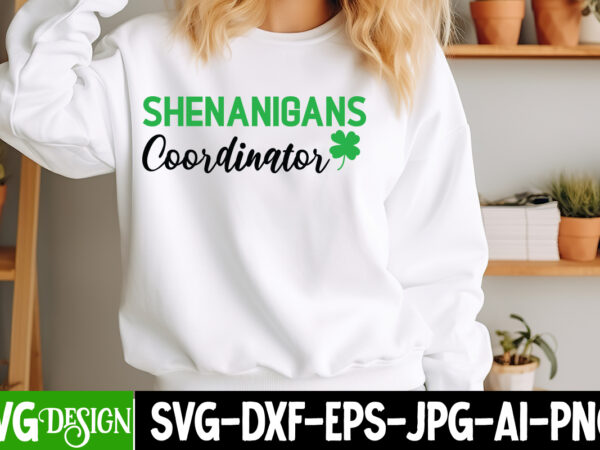 Shenanigans coordinator t-shirt design, st. patrick’s day svg, st. patrick’s day svg bundle, st. patrick’s day quotes, happy st. patrick’s