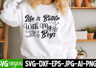 Life is Better With My Boys t-shirt design, Sarcastic Bundle,Sarcastic SVG,Sarcastic SVG Bundle,Sarcastic Sublimation PNG, Funny SVG Cut Fil