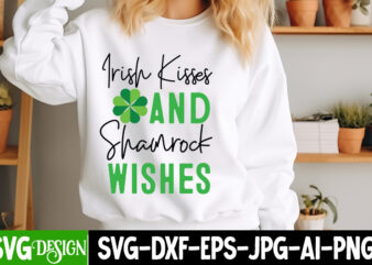 Irish Kisses And Shamrock Wishes T-Shirt Design,St. Patrick’s Day SVG, Lucky SVG, Shamrock SVG, Irish SVG, St. Patrick’s Day Sign, St. Patri